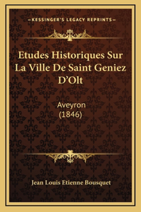 Etudes Historiques Sur La Ville De Saint Geniez D'Olt: Aveyron (1846)