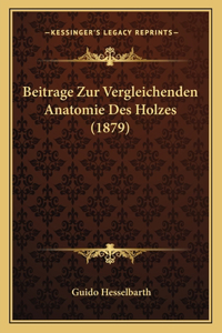 Beitrage Zur Vergleichenden Anatomie Des Holzes (1879)