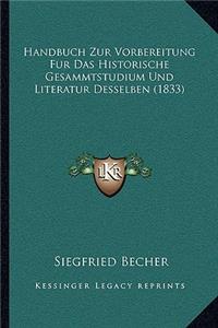 Handbuch Zur Vorbereitung Fur Das Historische Gesammtstudium Und Literatur Desselben (1833)