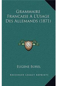 Grammaire Francaise A L'Usage Des Allemands (1871)