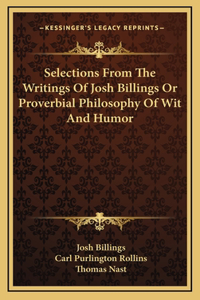 Selections From The Writings Of Josh Billings Or Proverbial Philosophy Of Wit And Humor