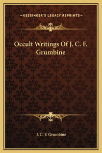 Occult Writings Of J. C. F. Grumbine