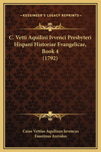 C. Vetti Aquilini Ivvenci Presbyteri Hispani Historiae Evangelicae, Book 4 (1792)