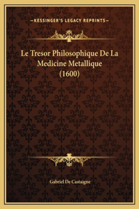 Le Tresor Philosophique De La Medicine Metallique (1600)