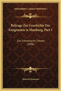 Beitrage Zur Geschichte Der Emigranten in Hamburg, Part 1