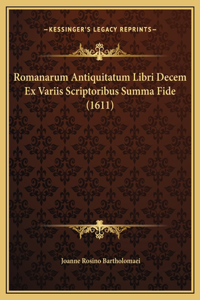 Romanarum Antiquitatum Libri Decem Ex Variis Scriptoribus Summa Fide (1611)