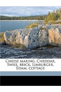 Cheese Making. Cheddar, Swiss, Brick, Limburger, Edam, Cottage
