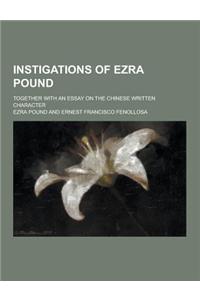 Instigations of Ezra Pound; Together with an Essay on the Chinese Written Character