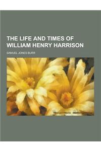 The Life and Times of William Henry Harrison