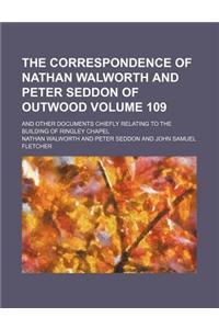 The Correspondence of Nathan Walworth and Peter Seddon of Outwood Volume 109; And Other Documents Chiefly Relating to the Building of Ringley Chapel