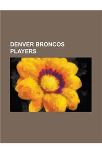Denver Broncos Players: Peyton Manning, Tim Tebow, Jay Cutler (American Football), Steve Beuerlein, John Elway, Brandon Marshall, Tommy Maddox
