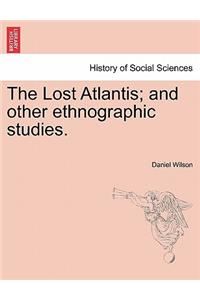 Lost Atlantis; And Other Ethnographic Studies.