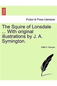 Squire of Lonsdale ... with Original Illustrations by J. A. Symington.