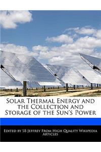 Solar Thermal Energy and the Collection and Storage of the Sun's Power