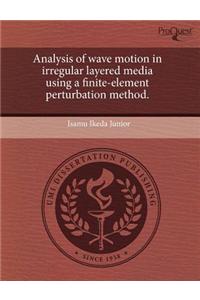Analysis of Wave Motion in Irregular Layered Media Using a Finite-Element Perturbation Method