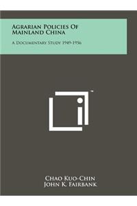 Agrarian Policies of Mainland China: A Documentary Study 1949-1956