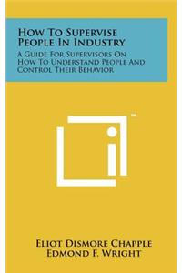 How to Supervise People in Industry