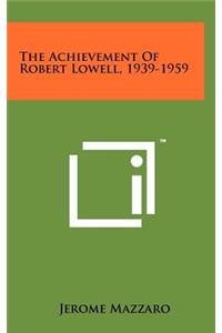 Achievement of Robert Lowell, 1939-1959