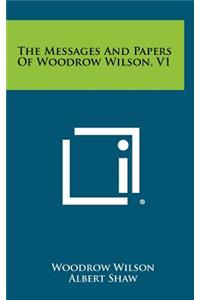 The Messages and Papers of Woodrow Wilson, V1