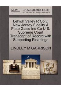 Lehigh Valley R Co V. New Jersey Fidelity & Plate Glass Ins Co U.S. Supreme Court Transcript of Record with Supporting Pleadings