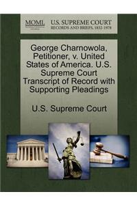 George Charnowola, Petitioner, V. United States of America. U.S. Supreme Court Transcript of Record with Supporting Pleadings