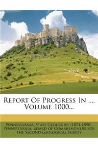Report of Progress in ..., Volume 1000...