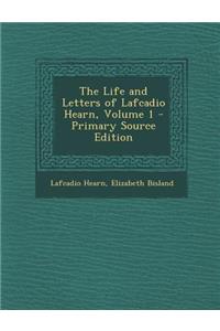 The Life and Letters of Lafcadio Hearn, Volume 1 - Primary Source Edition
