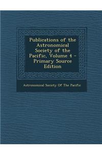 Publications of the Astronomical Society of the Pacific, Volume 4