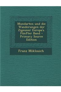 Mundarten Und Die Wanderungen Der Zigeuner Europa's. Funfter Band