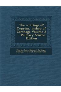 The Writings of Cyprian, Bishop of Carthage Volume 2 - Primary Source Edition