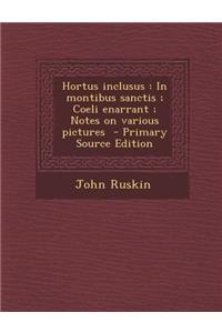 Hortus Inclusus: In Montibus Sanctis; Coeli Enarrant; Notes on Various Pictures