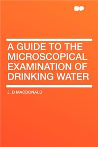 A Guide to the Microscopical Examination of Drinking Water