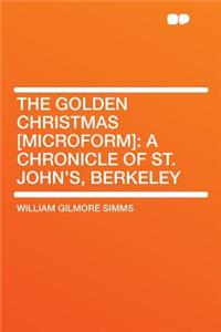The Golden Christmas [microform]: A Chronicle of St. John's, Berkeley