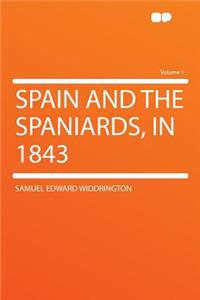 Spain and the Spaniards, in 1843 Volume 1