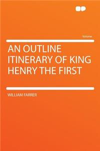 An Outline Itinerary of King Henry the First