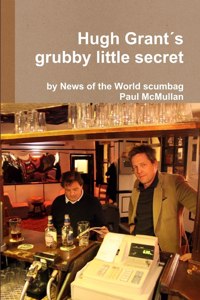 Hugh Grant's Grubby Little Secret
