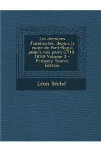 Les Derniers Jansenistes, Depuis La Ruine de Port-Royal Jusqu'a Nos Jours (1710-1870) Volume 3