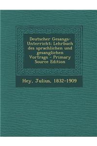 Deutscher Gesangs-Unterricht; Lehrbuch Des Sprachlichen Und Gesanglichen Vortrags - Primary Source Edition