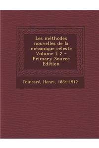 Les Methodes Nouvelles de La Mecanique Celeste Volume T.2 - Primary Source Edition