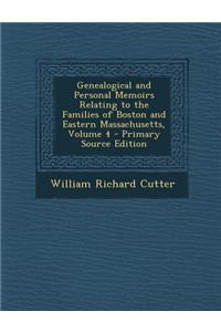 Genealogical and Personal Memoirs Relating to the Families of Boston and Eastern Massachusetts, Volume 4