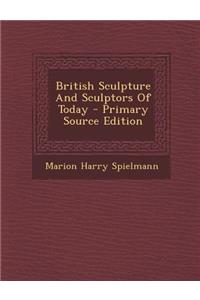 British Sculpture and Sculptors of Today