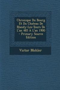 Chronique Du Bourg Et Du Chateau de Blandy-Les-Tours de L'An 485 A L'an 1900