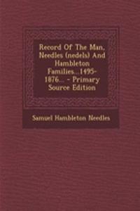 Record of the Man, Needles (Nedels) and Hambleton Families...1495-1876...