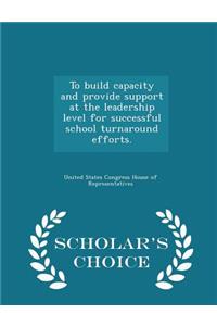 To Build Capacity and Provide Support at the Leadership Level for Successful School Turnaround Efforts. - Scholar's Choice Edition