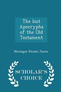 The Lost Apocrypha of the Old Testament - Scholar's Choice Edition