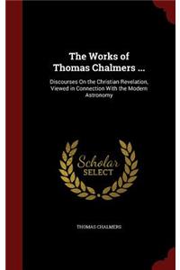 The Works of Thomas Chalmers ...