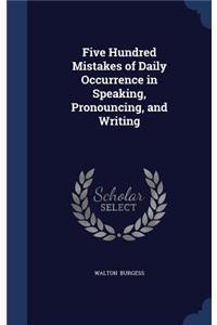 Five Hundred Mistakes of Daily Occurrence in Speaking, Pronouncing, and Writing