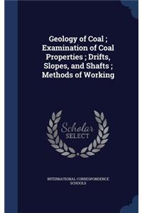 Geology of Coal; Examination of Coal Properties; Drifts, Slopes, and Shafts; Methods of Working