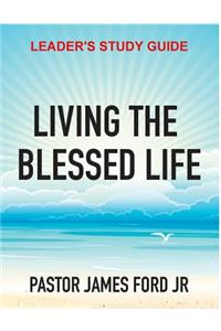 Living the Blessed Life Leader's Study Guide