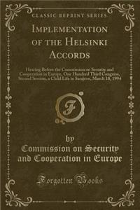 Implementation of the Helsinki Accords: Hearing Before the Commission on Security and Cooperation in Europe, One Hundred Third Congress, Second Sessio